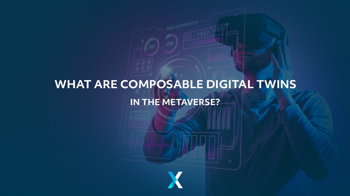 What Are Composable Digital Twins In The Metaverse? - XMPRO