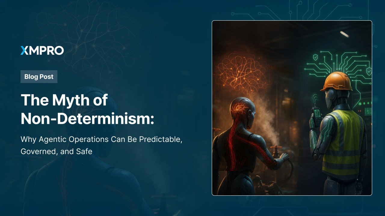 The Myth of Non-Determinism: Why Agentic Operations Can Be Predictable, Governed, and Safe